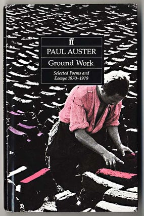 Item #000001 GROUND WORK: SELECTED POEMS AND ESSAYS 1970-1979. Paul AUSTER