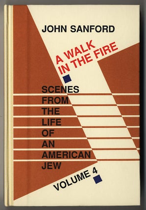 Item #000046 A WALK IN THE FIRE SCENES FROM THE LIFE OF AN AMERICAN JEW. VOLUME 4. John SANFORD,...
