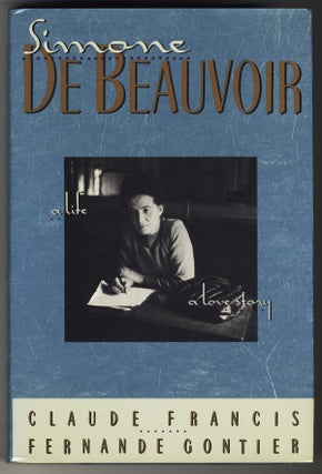 Item #000077 SIMONE DE BEAUVOIR A LIFE ... A LOVE STORY. Simone DE BEAUVOIR, Claude FRANCIS,...