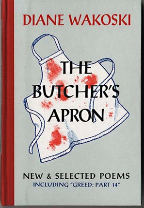 Item #000131 THE BUTCHER'S APRON NEW & SELECTED POEMS INCLUDING "GREED: PART 14." Diane WAKOSKI