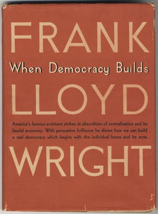 Item #140 WHEN DEMOCRACY BUILDS. Frank Lloyd WRIGHT