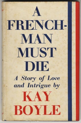 Item #312 A FRENCHMAN MUST DIE. Kay BOYLE
