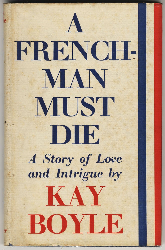 Item #312 A FRENCHMAN MUST DIE. Kay BOYLE.