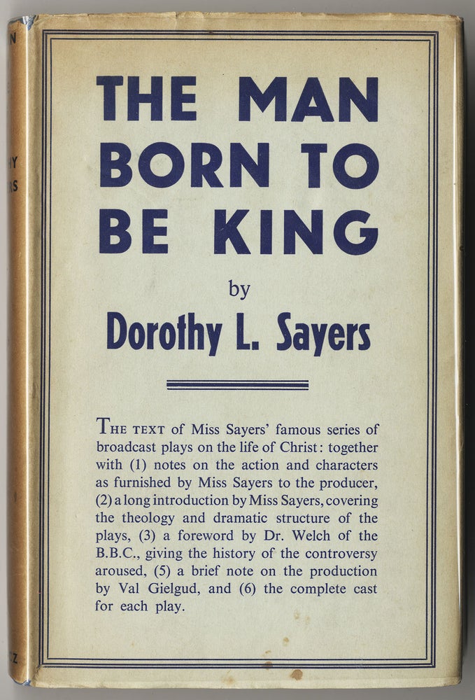 Item #319 THE MAN BORN TO BE KING. A PLAY-CYCLE ON THE LIFE OF OUR LORD AND SAVIOUR JESUS CHRIST WRITTEN FOR BROADCASTING. Dorothy SAYERS.