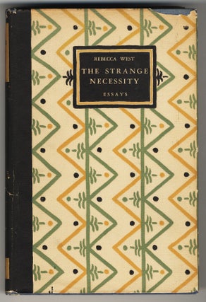 Item #392 THE STRANGE NECESSITY ESSAYS. Rebecca WEST, DBE pseud. of Dame Cicily Isabel Fairfield