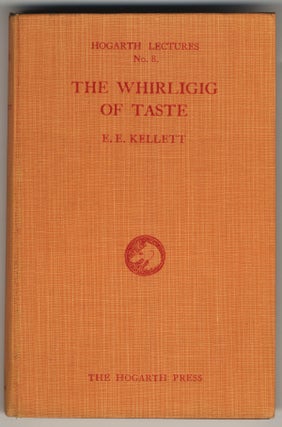THE WHIRLIGIG OF TASTE [HOGARTH LECTURES ON LITERATURE, FIRST SERIES. E. E. KELLETT.