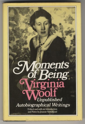 Item #438 MOMENTS OF BEING UNPUBLISHED AUTOBIOGRAPHICAL WRITINGS. Virginia: Schulkind WOOLF,...
