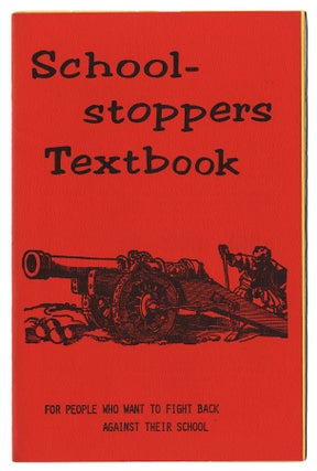 Item #542 THE SCHOOL STOPPER'S TEXTBOOK. FOR PEOPLE WHO WANT TO FIGHT BACK AGAINST THEIR SCHOOL....