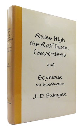Item #553 RAISE HIGH THE ROOF BEAM, CARPENTERS and SEYMOUR AN INTRODUCTION. J. D. Salinger
