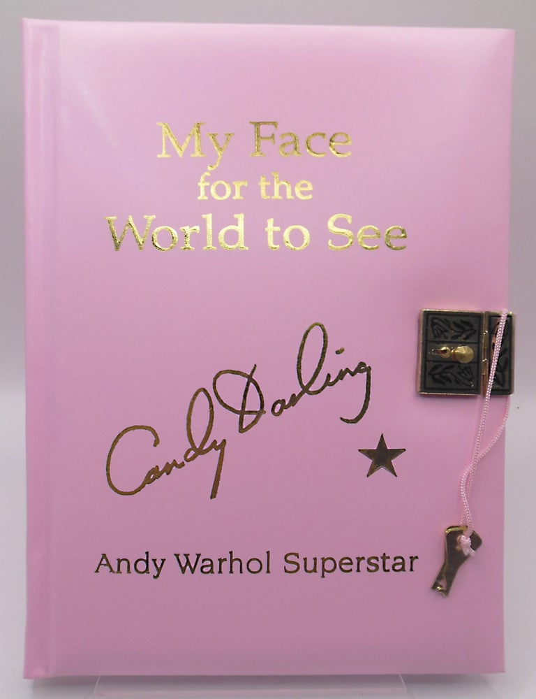 Item #641 MY FACE FOR THE WORLD TO SEE: THE DIARIES, LETTERS, AND DRAWINGS OF CANDY DARLING, ANDY WARHOL SUPERSTAR. Andy Warhol, Candy DARLING.