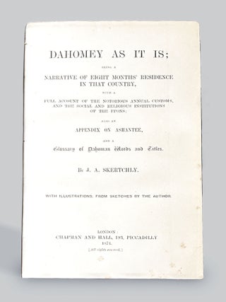DAHOMEY AS IT IS; BEING A NARRATIVE OF EIGHT MONTHS' RESIDENCE IN THAT COUNTRY, WITH A FULL ACCOUNT OF THE NOTORIOUS ANNUAL CUSTOMS, AND THE SOCIAL AND RELIGIOUS INSTITUTIONS OF THE FFONS; ALSO AN APPENDIX ON ASHANTEE, AND A GLOSSARY OF DAHOMAN WORDS AND TITLES.