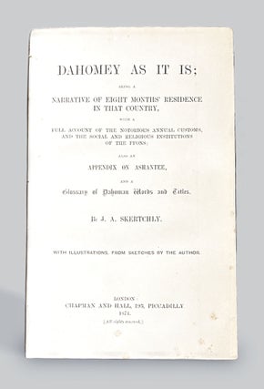 DAHOMEY AS IT IS; BEING A NARRATIVE OF EIGHT MONTHS' RESIDENCE IN THAT COUNTRY, WITH A FULL ACCOUNT OF THE NOTORIOUS ANNUAL CUSTOMS, AND THE SOCIAL AND RELIGIOUS INSTITUTIONS OF THE FFONS; ALSO AN APPENDIX ON ASHANTEE, AND A GLOSSARY OF DAHOMAN WORDS AND TITLES.
