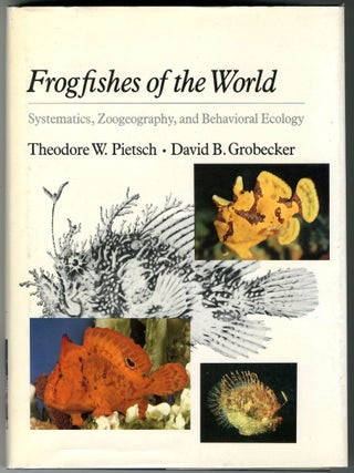 Item #872 FROGFISHES OF THE WORLD SYSTEMATICS, ZOOGEOGRAPHY, AND BEHAVIORAL ECOLOGY. Theodore W....