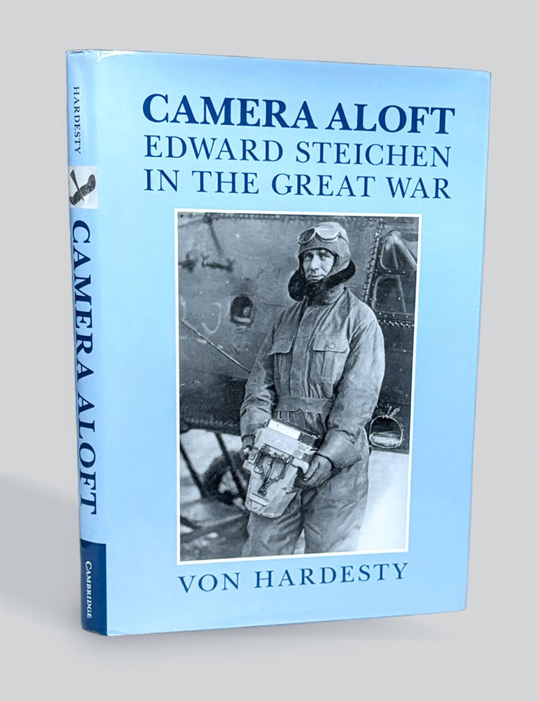 Item #874 Camera Aloft: Edward Steichen in the Great War (Cambridge Centennial of Flight). Edward Steichen, Von Hardesty.