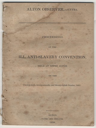 ABOLITION]. Proceedings of the Ill. Anti-Slavery Convention, Held at Upper