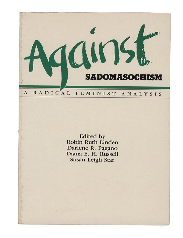 Item #887 Against Sadomasochism: A Radical Feminist Analysis. Robin R. Linden, Darlene R. Pagano, Diana E. Russell, Susan Leigh Star, eds.