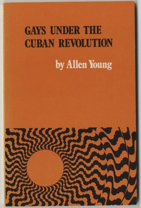 Item #898 GAYS UNDER THE CUBAN REVOLUTION. Allen YOUNG